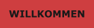WILLKOMMEN
